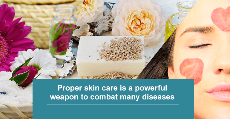 Proper skin care is a powerful weapon to combat many diseases